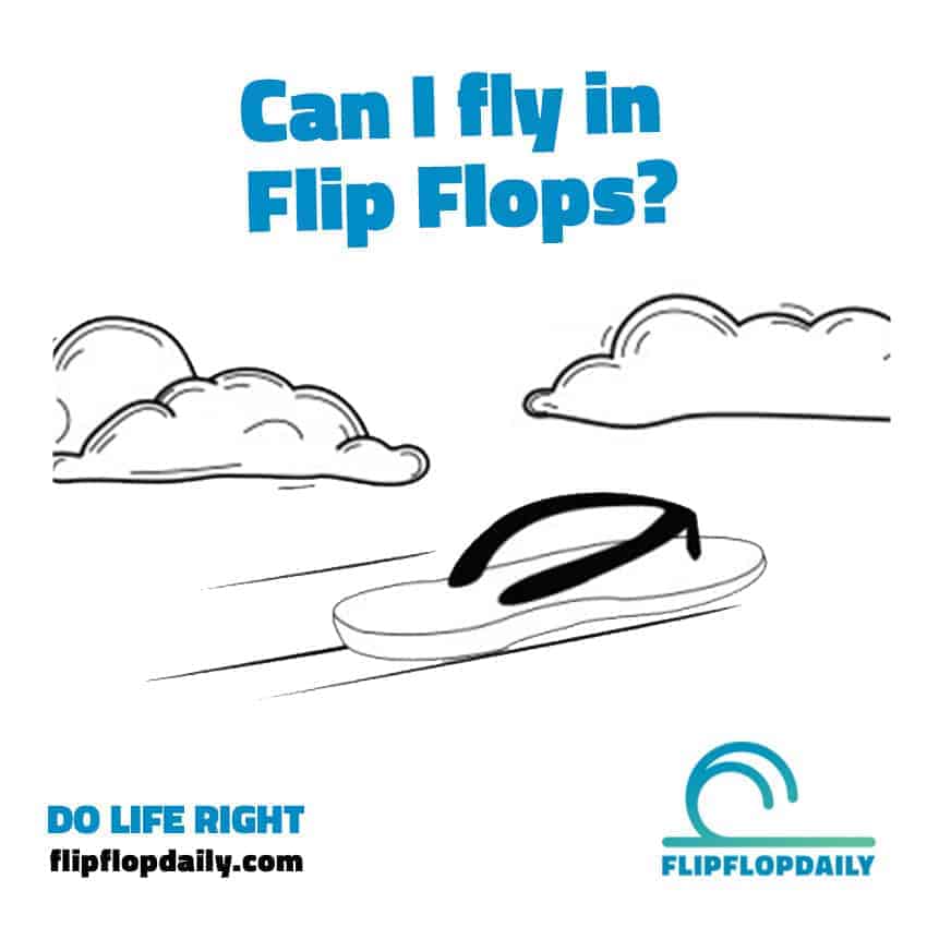 Can I fly in Flip Flops