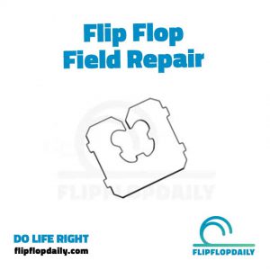 Do Life Right 7 flip flop field repair
