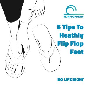 5 Tips to Healthy Flip Flop Feet