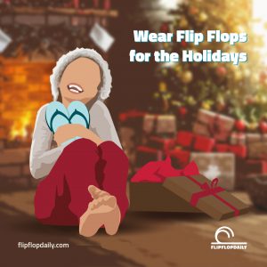 Wear Flip Flops for the Holidays