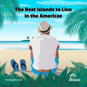 Do Life Right 4 The Best Islands to Live in the Americas