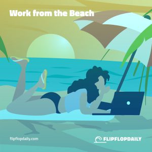 Flip Flop Life 6 Flip Flop Life - Work from the beach